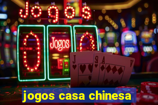 jogos casa chinesa